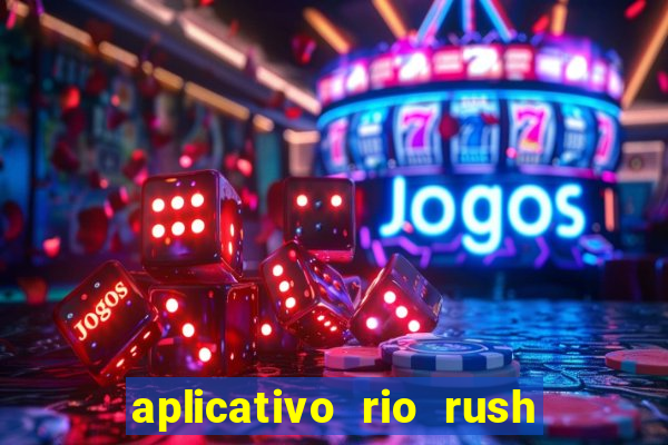 aplicativo rio rush paga mesmo